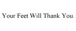 YOUR FEET WILL THANK YOU. trademark