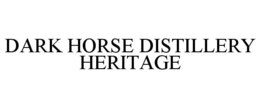 DARK HORSE DISTILLERY HERITAGE trademark