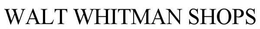 WALT WHITMAN SHOPS trademark