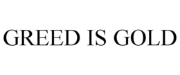 GREED IS GOLD trademark