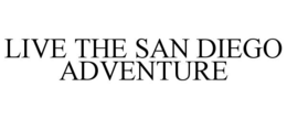 LIVE THE SAN DIEGO ADVENTURE trademark