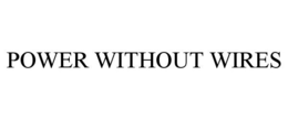POWER WITHOUT WIRES trademark