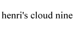 HENRI'S CLOUD NINE trademark
