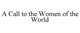 A CALL TO THE WOMEN OF THE WORLD trademark