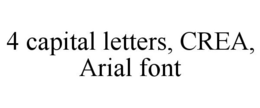 4 CAPITAL LETTERS, CREA, ARIAL FONT trademark