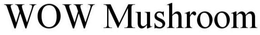 WOW MUSHROOM trademark