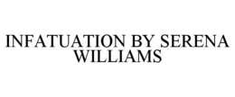 INFATUATION BY SERENA WILLIAMS trademark