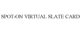 SPOT-ON VIRTUAL SLATE CARD trademark