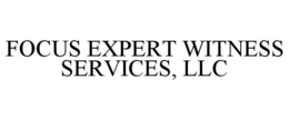 FOCUS EXPERT WITNESS SERVICES, LLC trademark