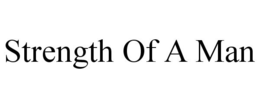 STRENGTH OF A MAN trademark
