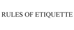 RULES OF ETIQUETTE trademark
