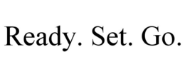 READY. SET. GO. trademark