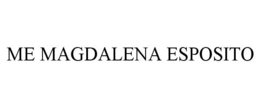 ME MAGDALENA ESPOSITO trademark