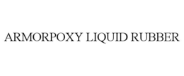 ARMORPOXY LIQUID RUBBER trademark