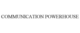 COMMUNICATION POWERHOUSE trademark