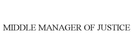 MIDDLE MANAGER OF JUSTICE trademark