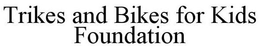 TRIKES AND BIKES FOR KIDS FOUNDATION trademark