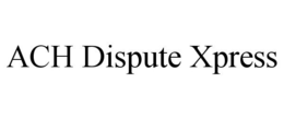 ACH DISPUTE XPRESS trademark