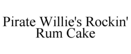 PIRATE WILLIE'S ROCKIN' RUM CAKE trademark