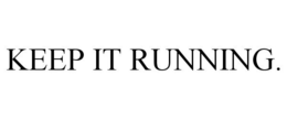 KEEP IT RUNNING. trademark