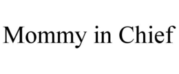 MOMMY IN CHIEF trademark