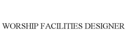 WORSHIP FACILITIES DESIGNER trademark