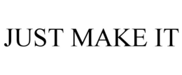 JUST MAKE IT trademark