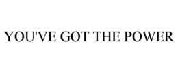 YOU'VE GOT THE POWER trademark
