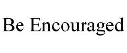 BE ENCOURAGED trademark