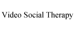 VIDEO SOCIAL THERAPY trademark