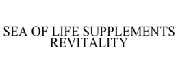 SEA OF LIFE SUPPLEMENTS REVITALITY trademark