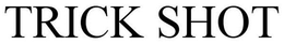TRICK SHOT trademark