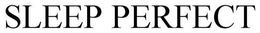 SLEEP PERFECT trademark
