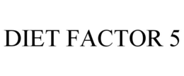 DIET FACTOR 5 trademark