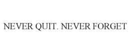 NEVER QUIT. NEVER FORGET trademark