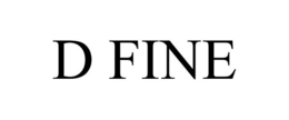 D FINE trademark