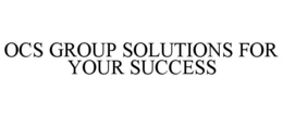OCS GROUP SOLUTIONS FOR YOUR SUCCESS trademark