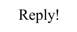 REPLY! trademark
