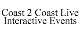 COAST 2 COAST LIVE INTERACTIVE EVENTS trademark