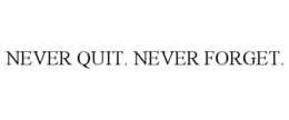 NEVER QUIT. NEVER FORGET. trademark