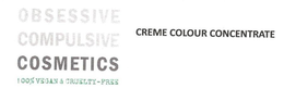 OBSESSIVE COMPULSIVE COSMETICS, 100% VEGAN & CRUELTY-FREE, CREME COLOUR CONCENTRATE trademark