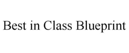 BEST IN CLASS BLUEPRINT trademark
