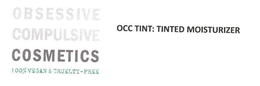 OBSESSIVE COMPLUSIVE COSMETICS, 100% VEGAN & CUELTY-FREE, OCC TINT: TINTED MOISTURIZER trademark