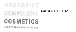 OBSESSIVE COMPULSIVE COSMETICS, 100% VEGAN & CRUELTY-FREE, COLOUR LIP BALM trademark