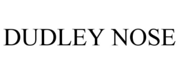DUDLEY NOSE trademark
