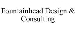 FOUNTAINHEAD DESIGN & CONSULTING trademark