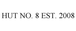 HUT NO. 8 EST. 2008 trademark
