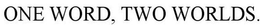 ONE WORD, TWO WORLDS. trademark