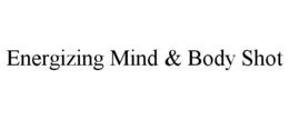 ENERGIZING MIND & BODY SHOT trademark