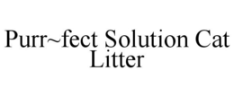 PURR~FECT SOLUTION CAT LITTER trademark